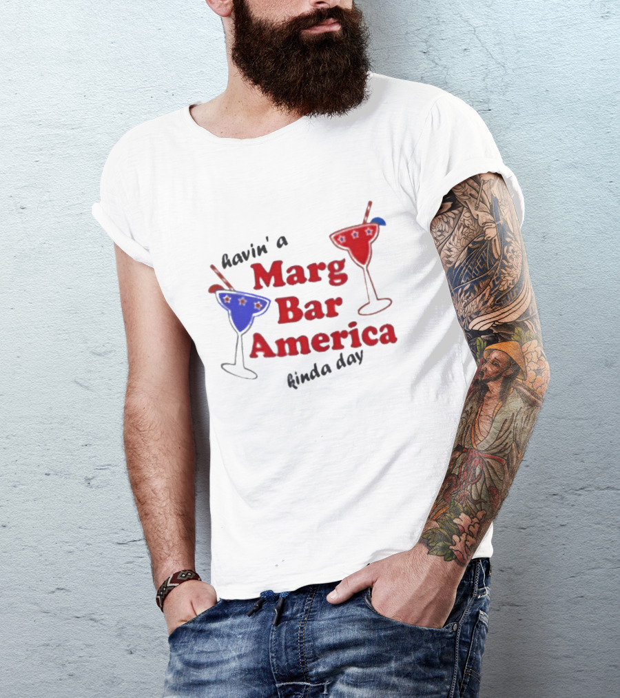 Havin' A Marg Bar America Kinda Day Margarita Drinks T-Shirt