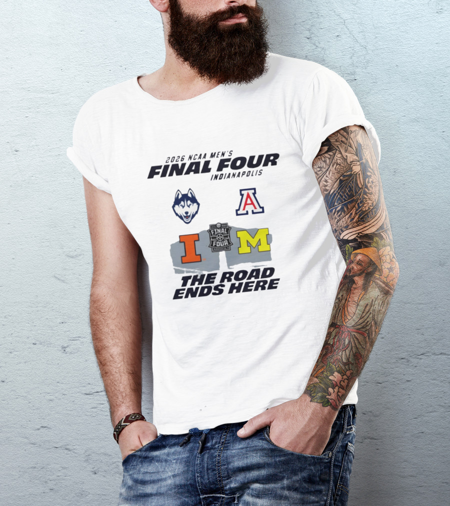 2026 NCAA Men's Final Four Indianapolis Illinois Huskies Michigan Arizona Basketball The Road Ends Here T-Shirt