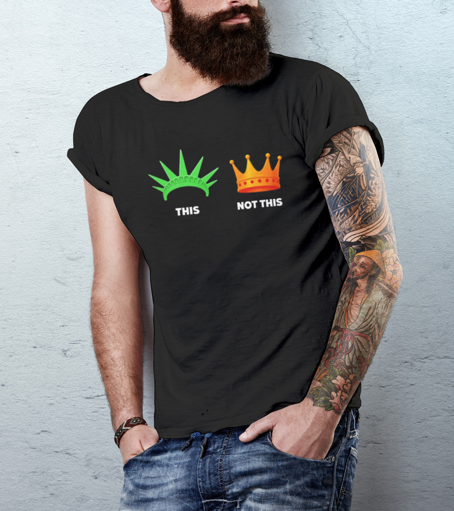 This Not This Liberty Crown No Kings T-Shirt