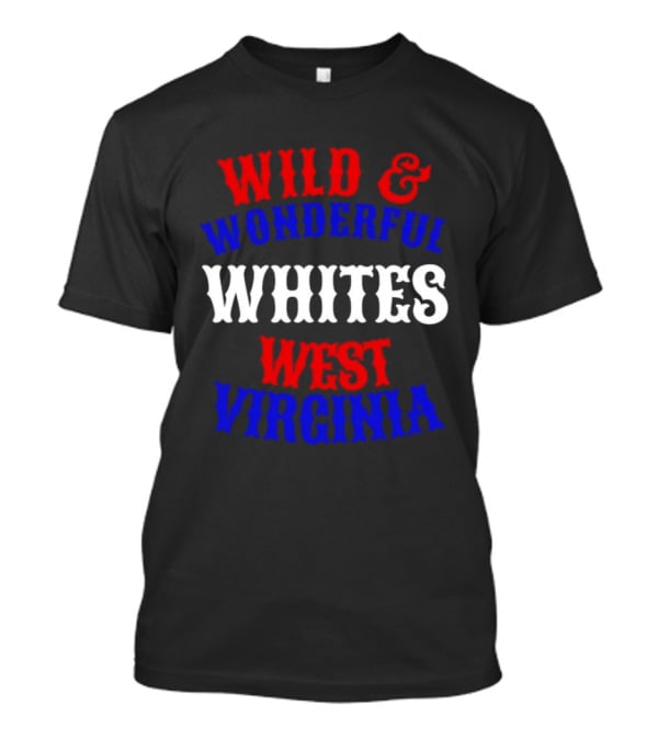 Wild And Wonderful Whites West Virginia T-Shirt