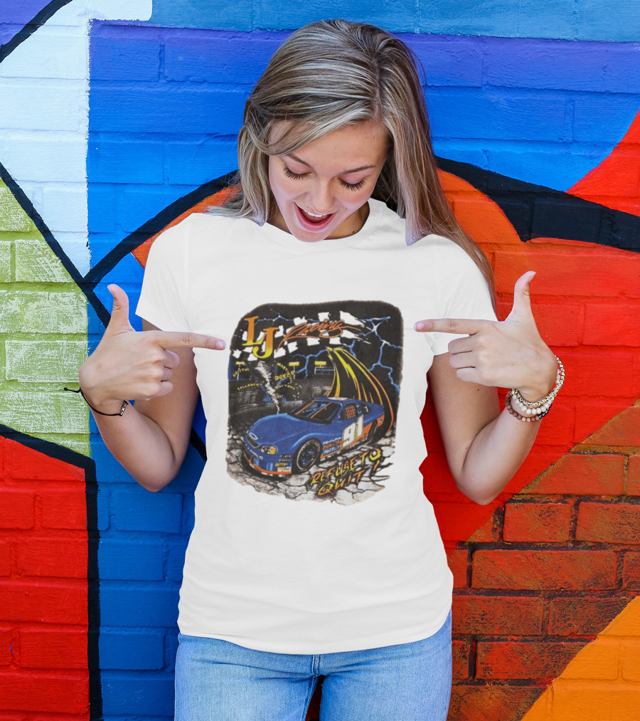 LJ Racing 91 Refuse To Quit NASCAR Daytona Talladega Dover T-Shirt