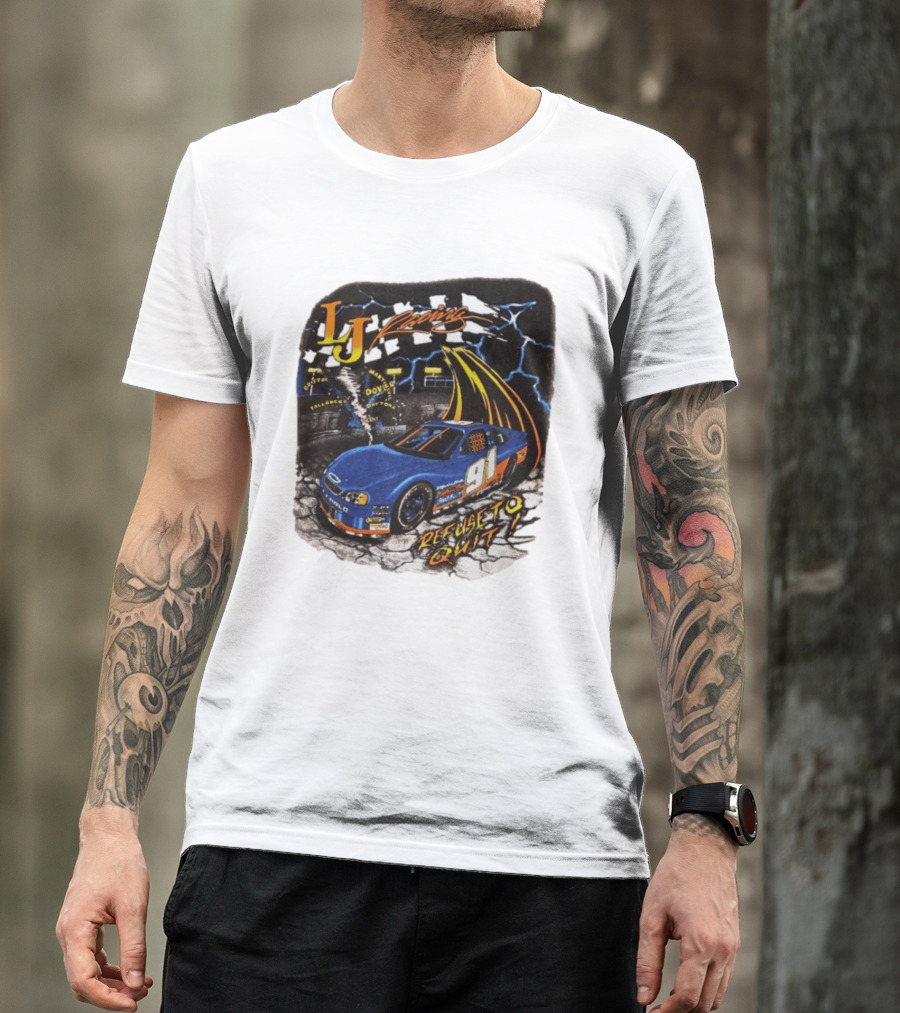 LJ Racing 91 Refuse To Quit NASCAR Daytona Talladega Dover T-Shirt