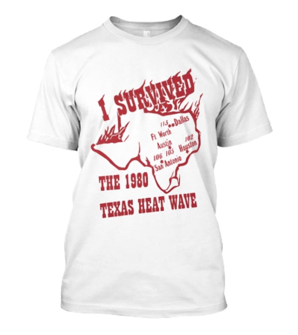 I Survived The 1980 Texas Heat Wave Texas Blazing Temperatures Map T-Shirt