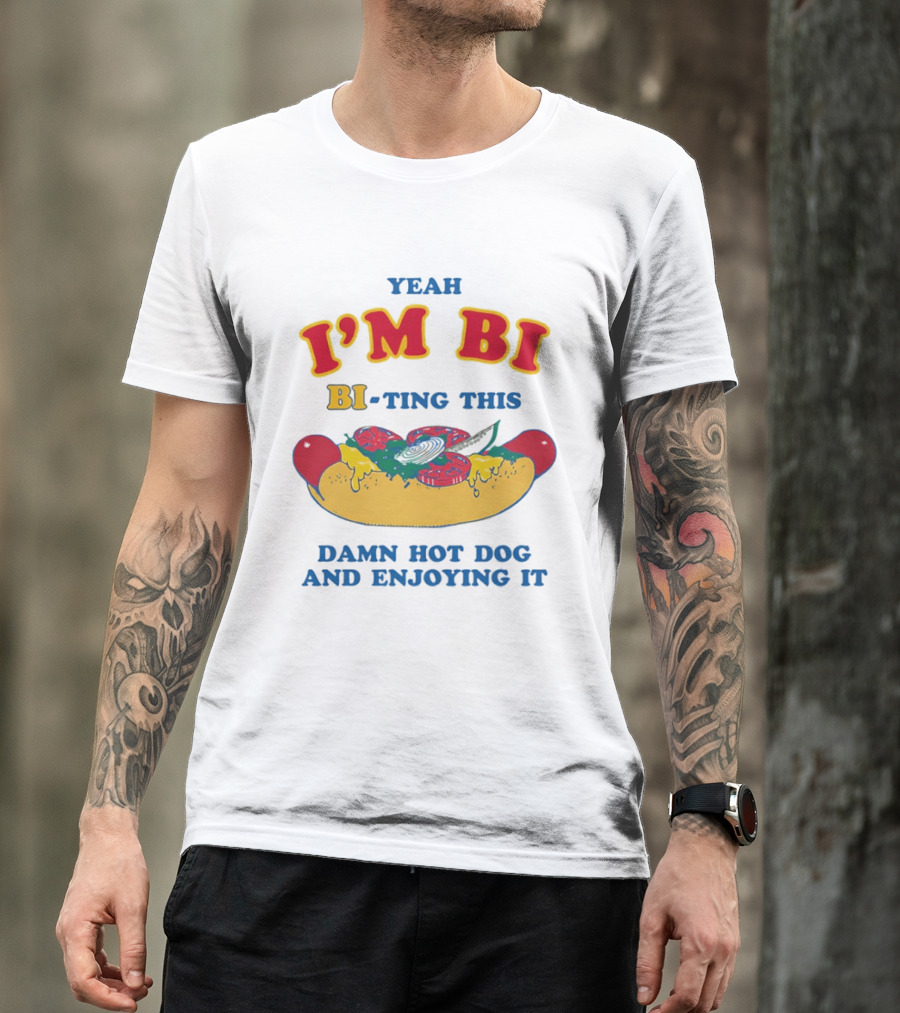 Yeah I'm Bi BI Ting This Damn Hot Dog And Enjoying It T-Shirt