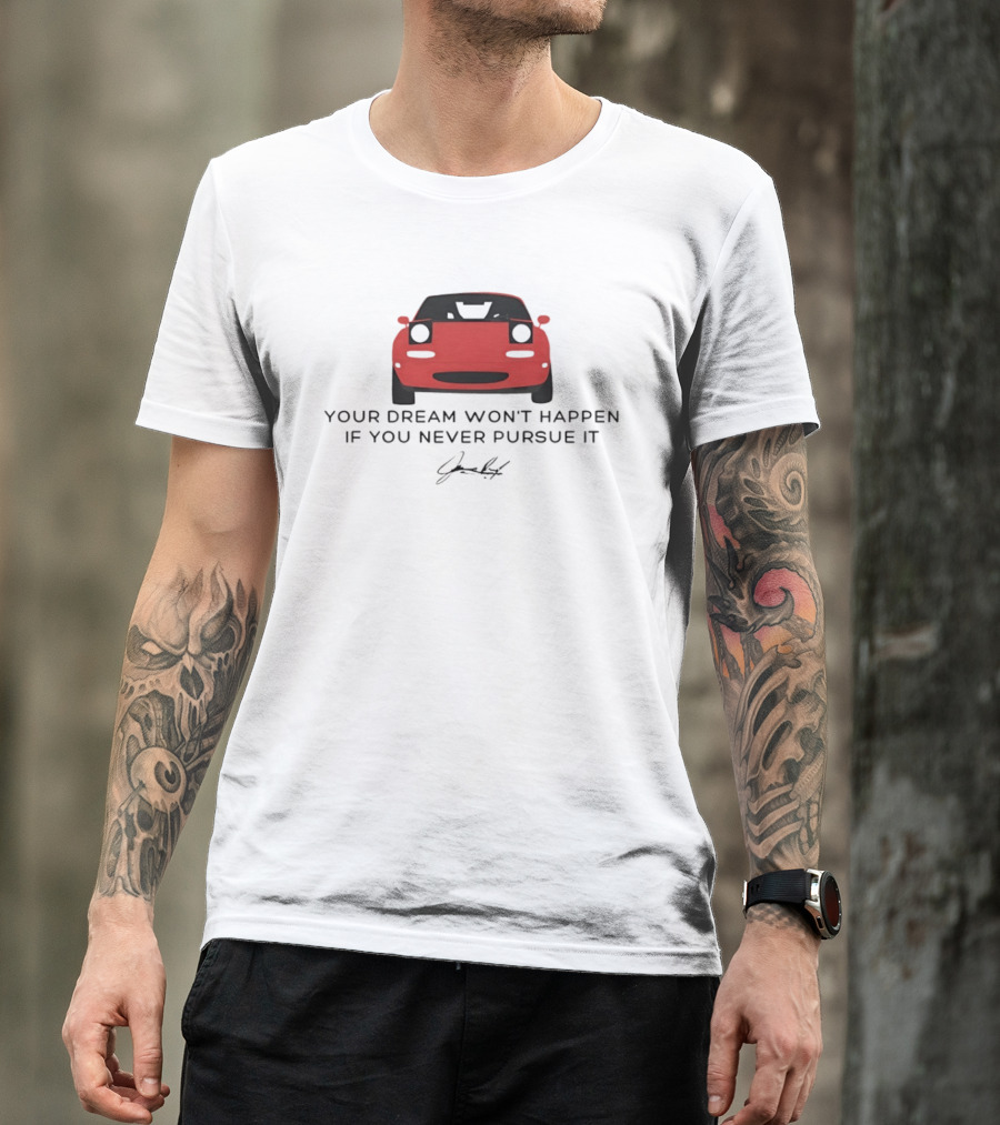 Your Dream Won't Happen If You Never Pursue It Red Sports Car Signature T-Shirt
