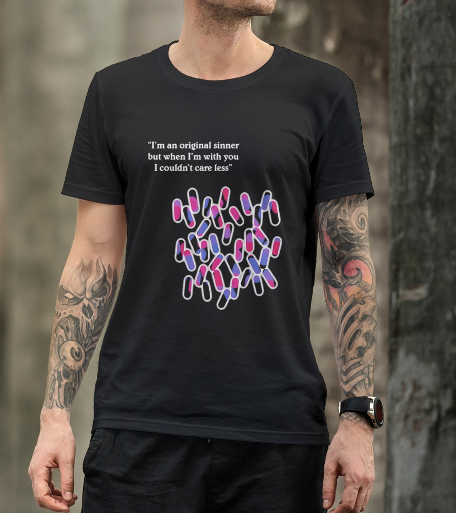 I'm An Original Sinner But When I'm With You I Couldn't Care Less Pills T-Shirt