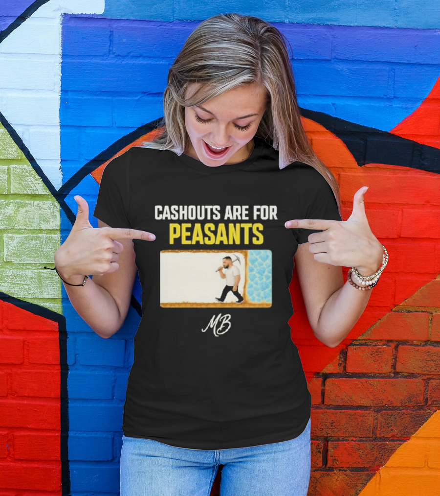 Cashouts Are For Peasants Walking Man MB T-Shirt