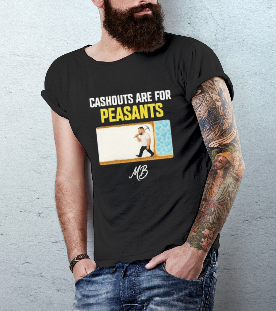 Cashouts Are For Peasants Walking Man MB T-Shirt