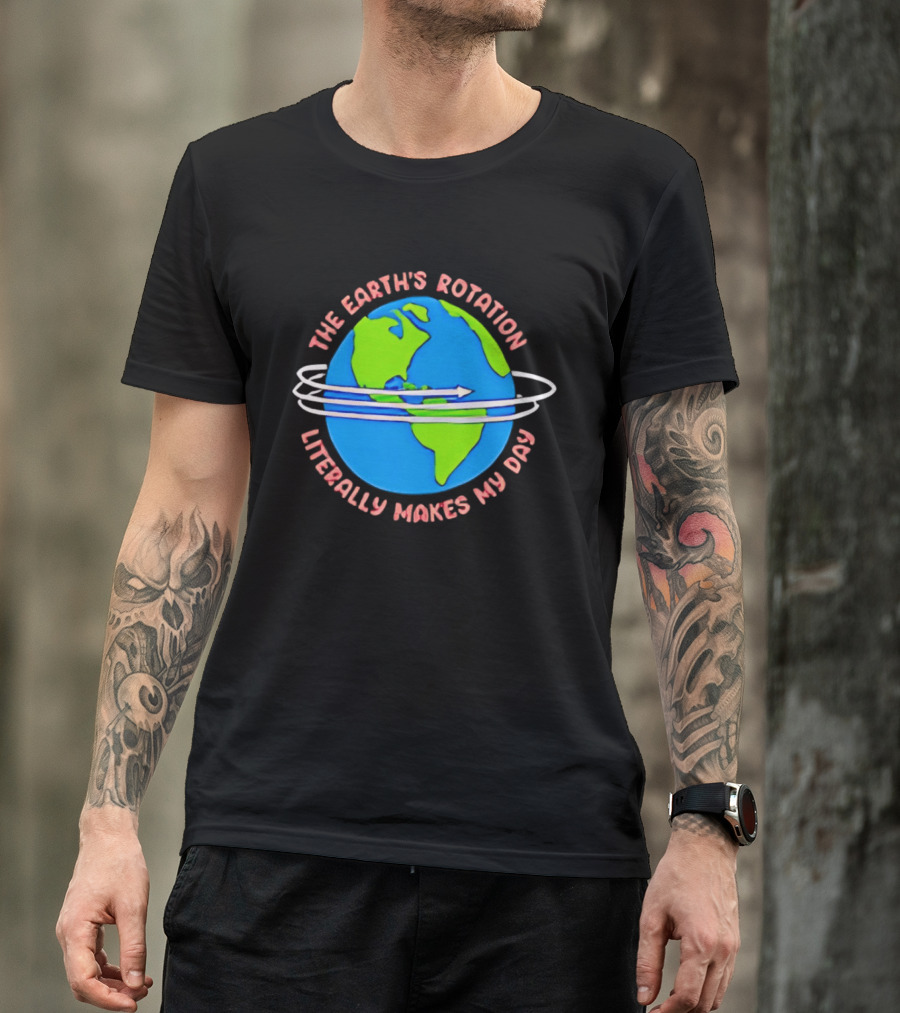 The Earth's Rotation Literally Makes My Day Blue Green Globe With Arrows T-Shirt