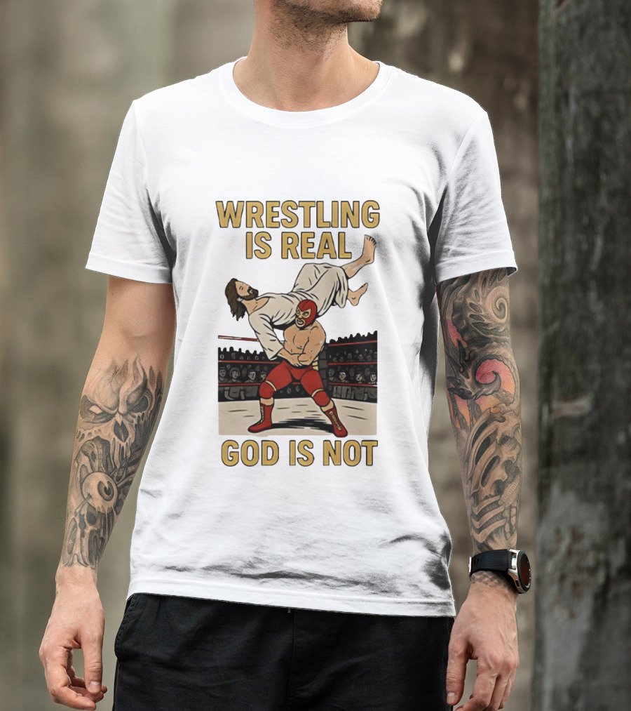 Wrestling Is Real God Is Not Jesus In Wrestling Ring T-Shirt
