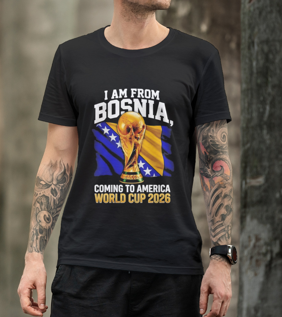 I Am From Bosnia Coming To America World Cup 2026 T-Shirt