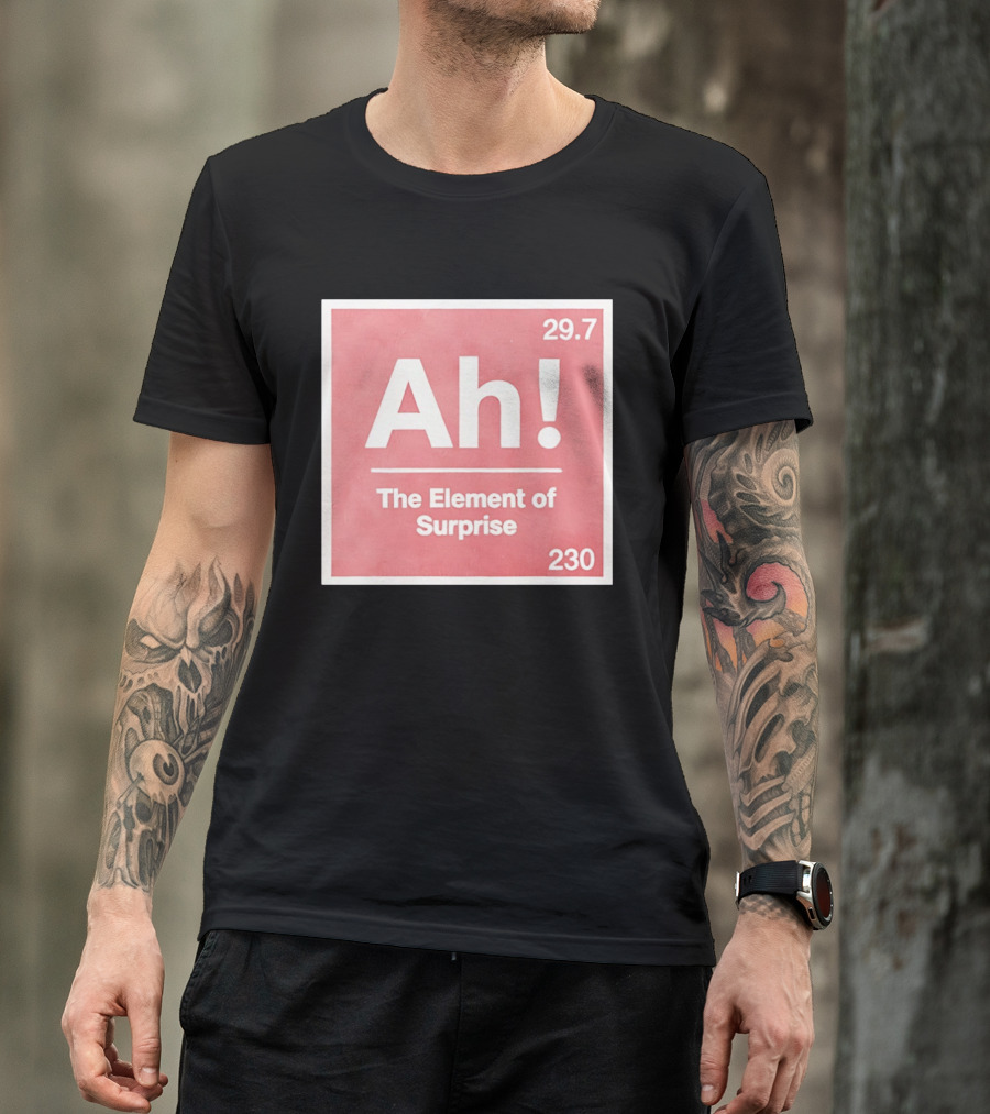 Ah The Element Of Surprise 230 29.7 Sci Fi Movie T-Shirt