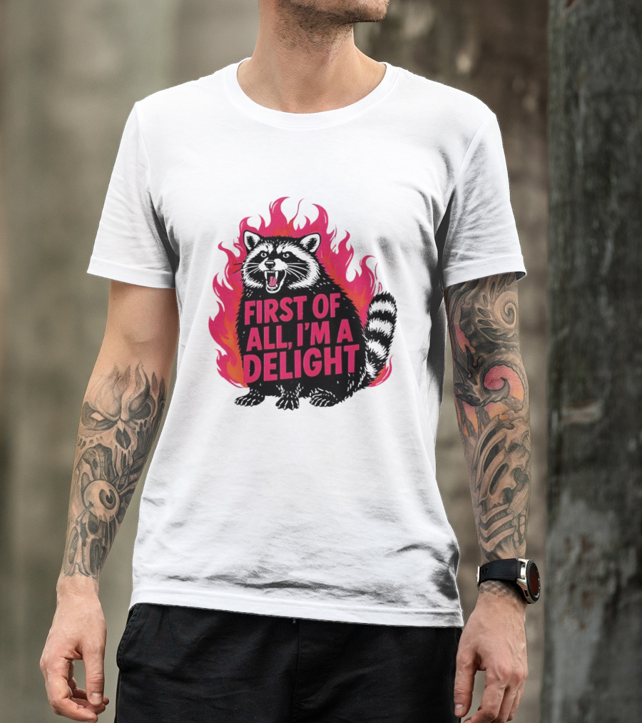 Angry Raccoon First Of All I'm A Delight Flaming T-Shirt