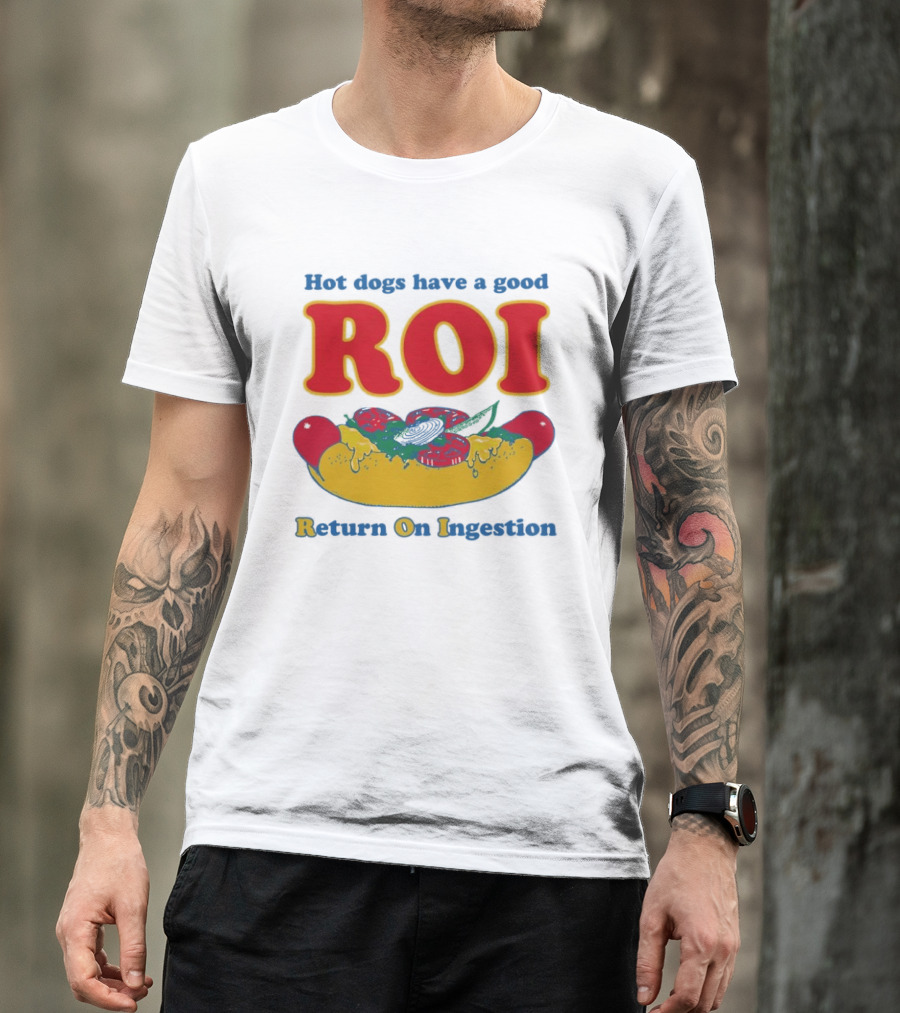 Hot Dogs Have A Good ROI Return On Ingestion Playful Food Humor T-Shirt