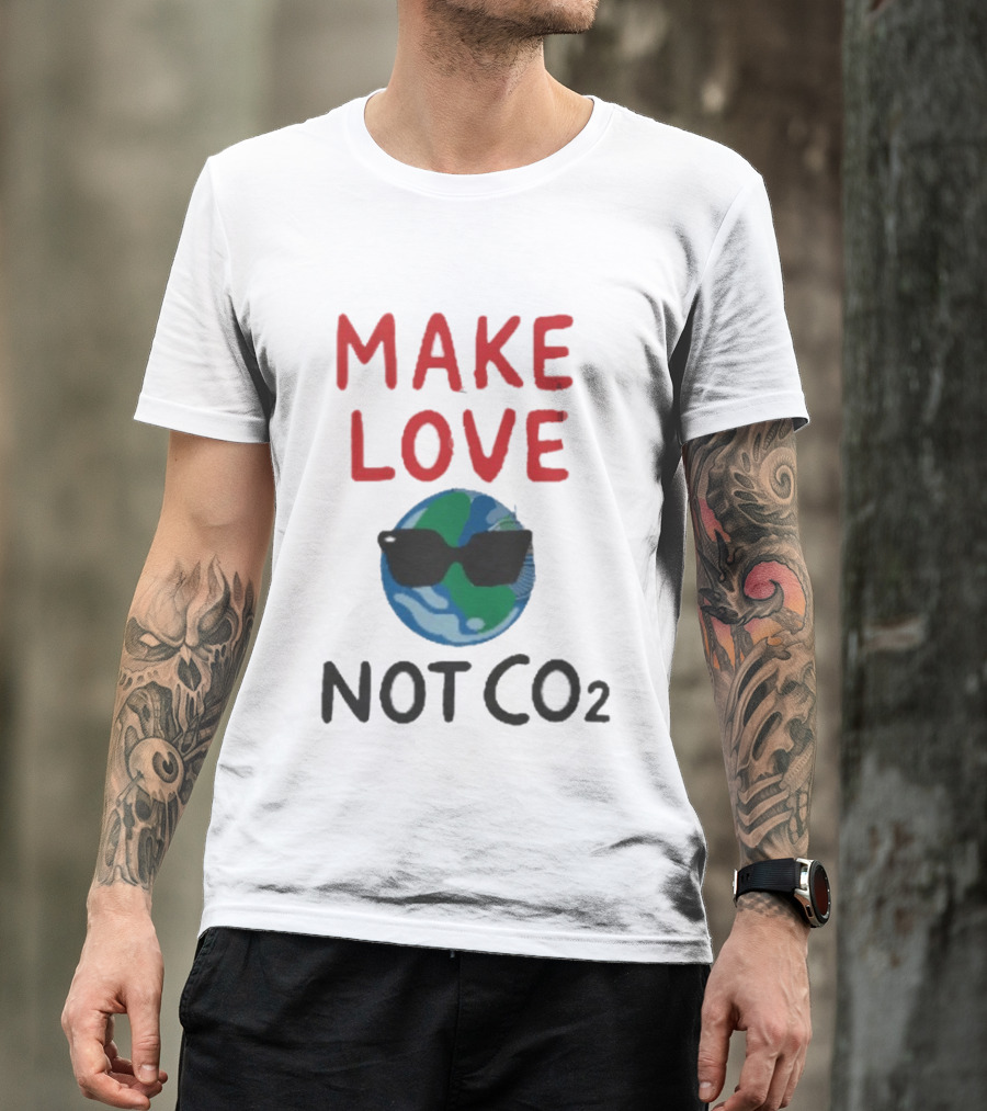 MAKE LOVE NOT CO2 Earth With Sunglasses T-Shirt