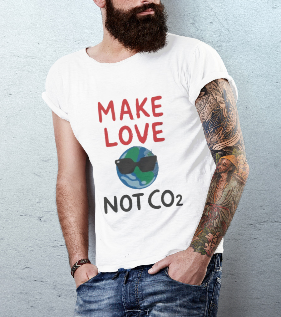 MAKE LOVE NOT CO2 Earth With Sunglasses T-Shirt
