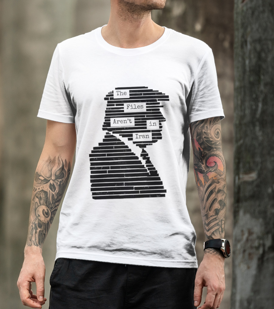 The Files Aren't In Iran Redacted T-Shirt