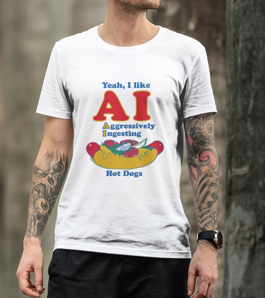 Yeah I Like AI Aggressively Ingesting Hot Dogs T-Shirt