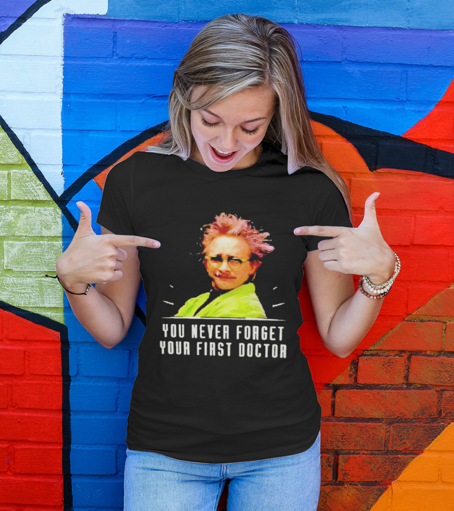 Dr Clayton Forrester You Never Forget Your First Doctor Memorable T-Shirt