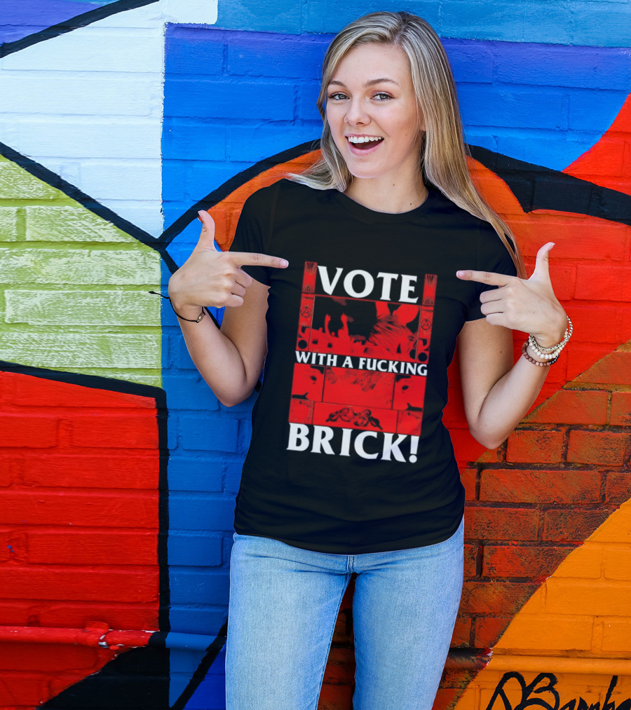 Vote With A Fucking Brick Anarchy Symbol Protest T-Shirt