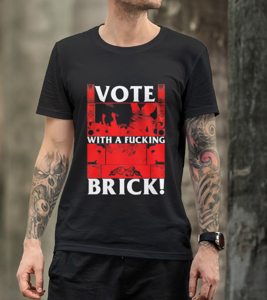 Vote With A Fucking Brick Anarchy Symbol Protest T-Shirt