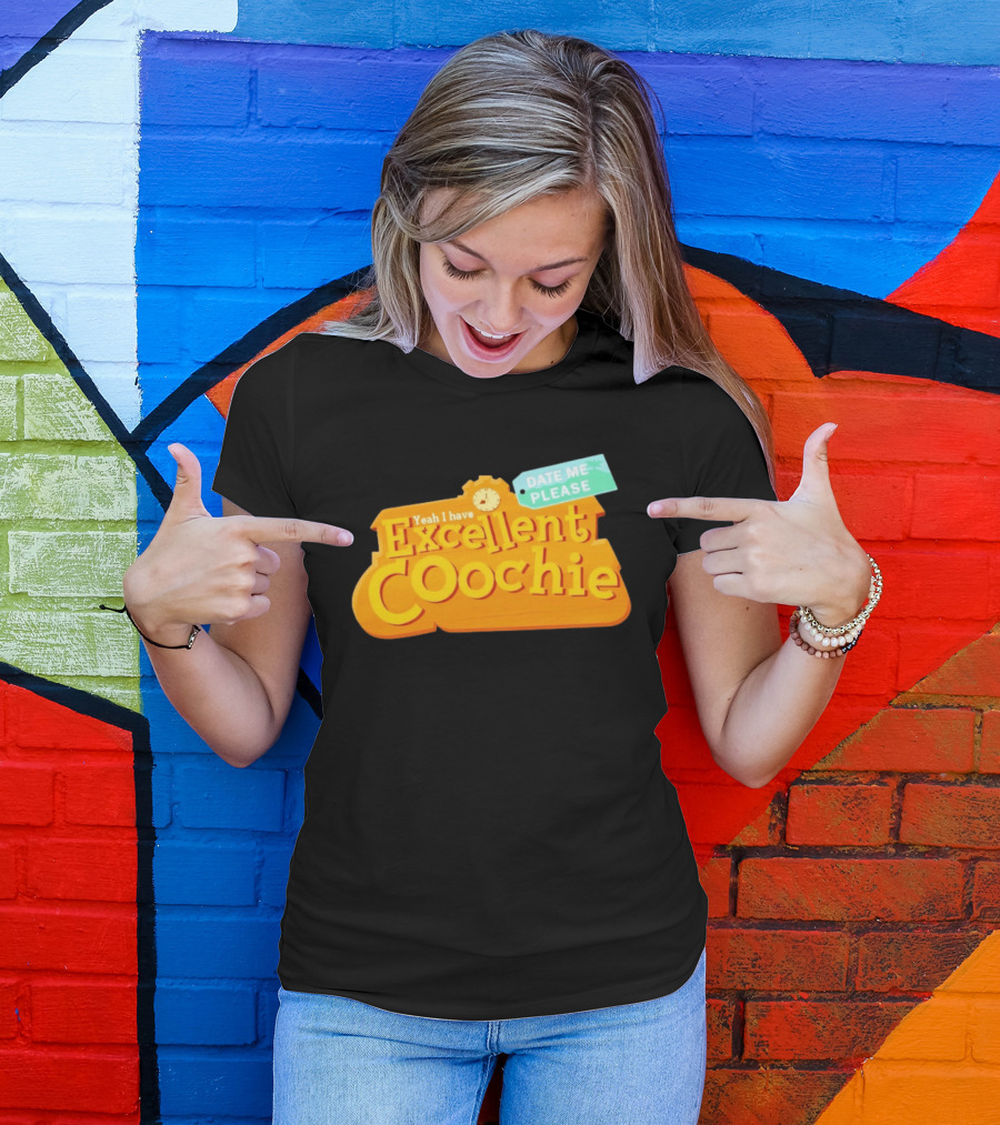 Yeah I Have Excellent Coochie Date Me Please Text With T-Shirt