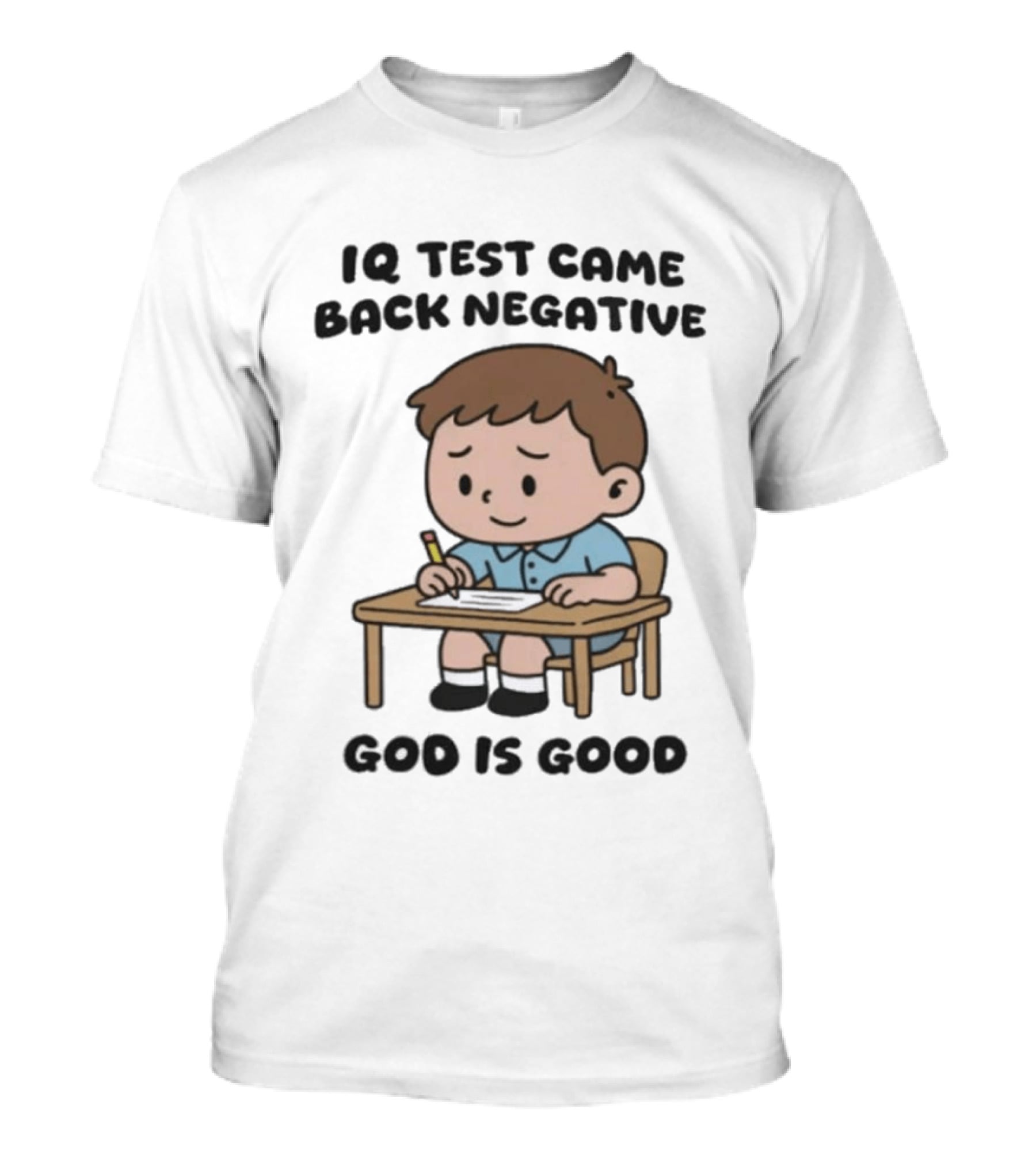 IQ Test Came Back Negative God Is Good Funny Cartoon Boy Writing T-Shirt