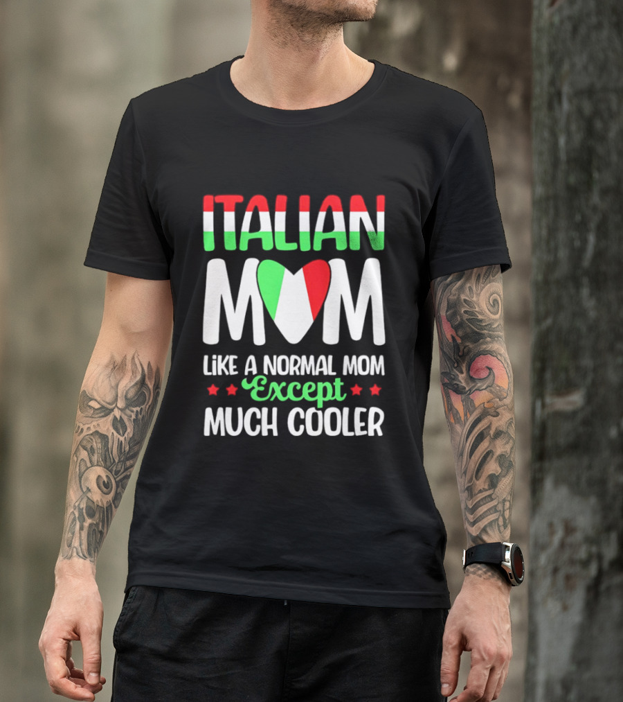 Italian Mom Like A Normal Mom Much Cooler Except Italian Heart Flag T-Shirt