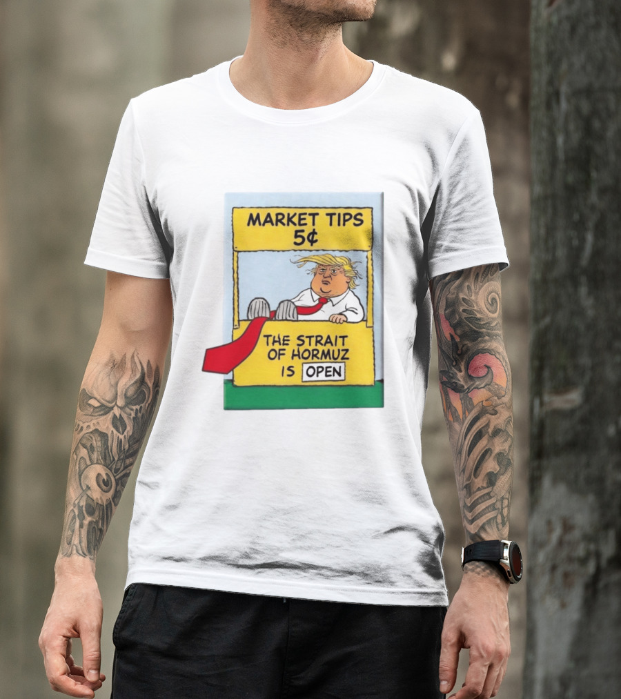 Market Tips 5¢ The Strait Of Hormuz Is Open Trump Cartoon T-Shirt