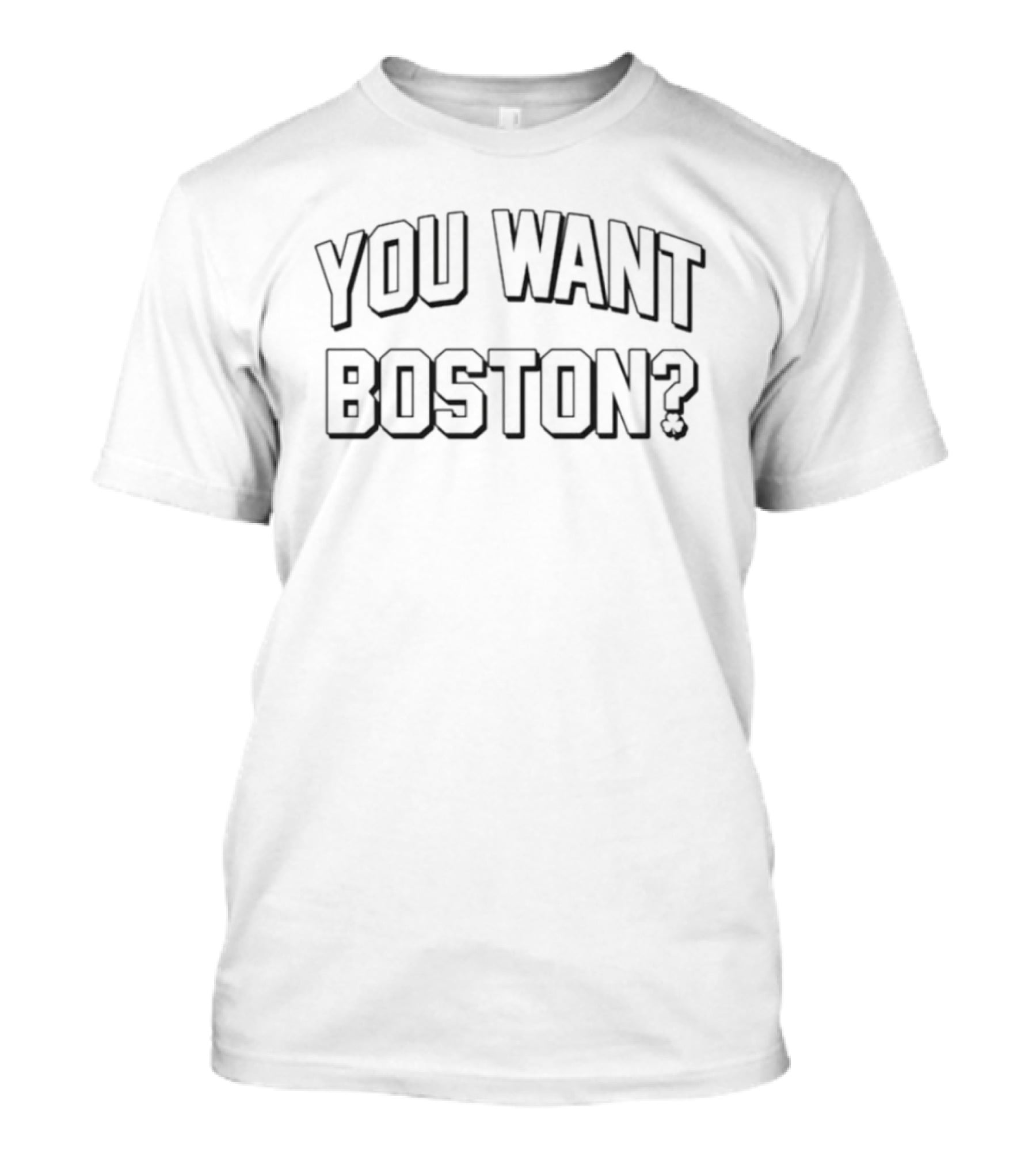 You Want Boston Classic Bold Fashion T-Shirt