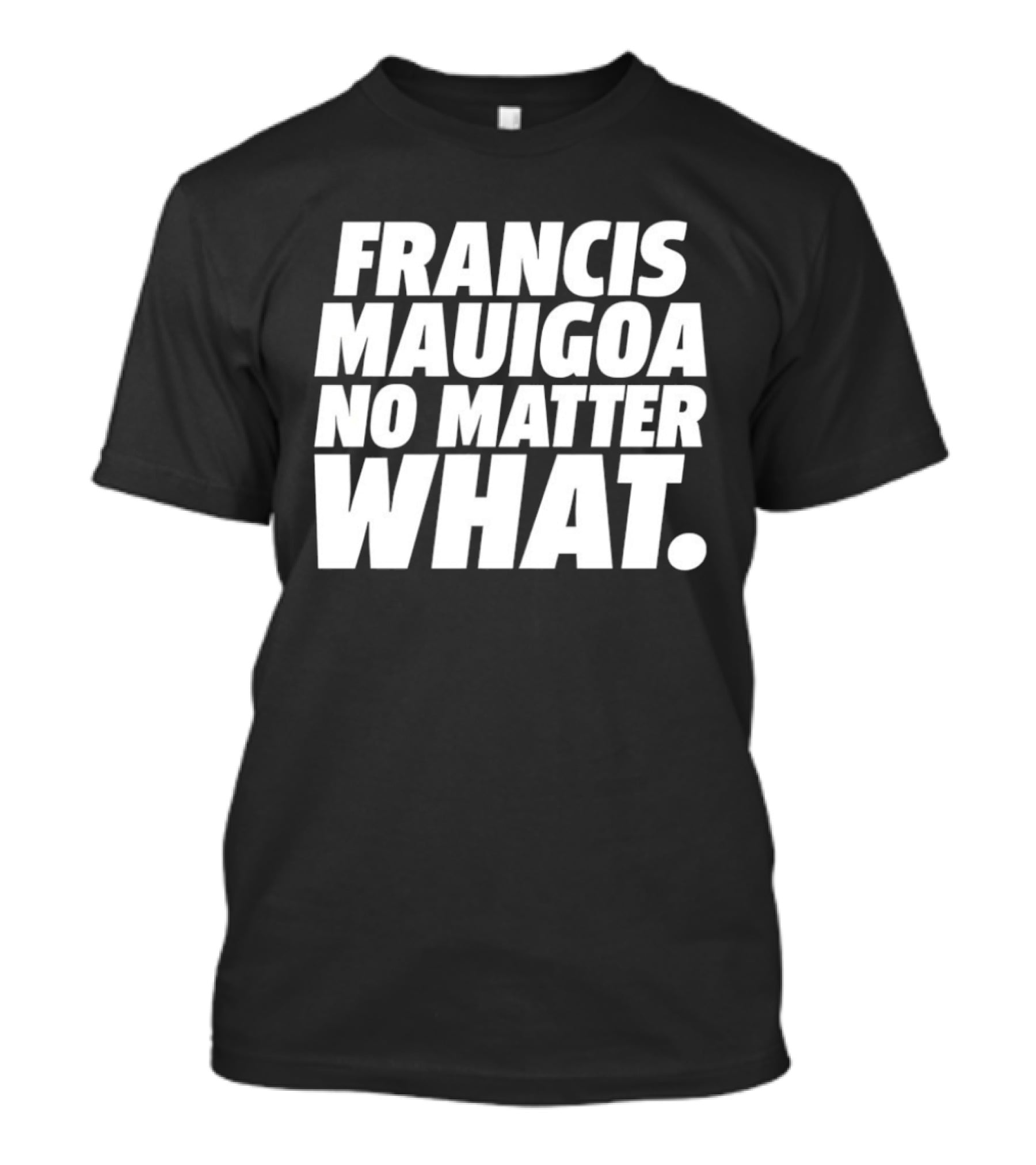 Francis Mauigoa No Matter What T-Shirt