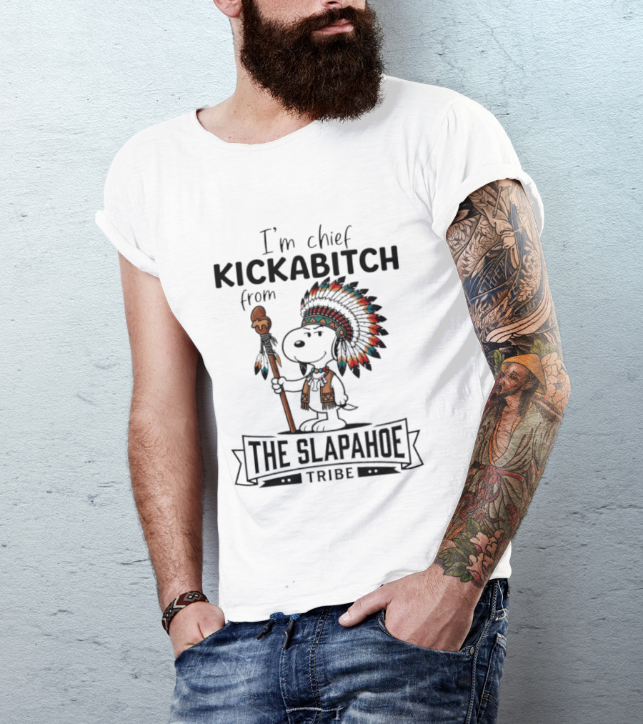 I'm Chief Kickabitch From The Slapahoe Tribe Snoopy T-Shirt