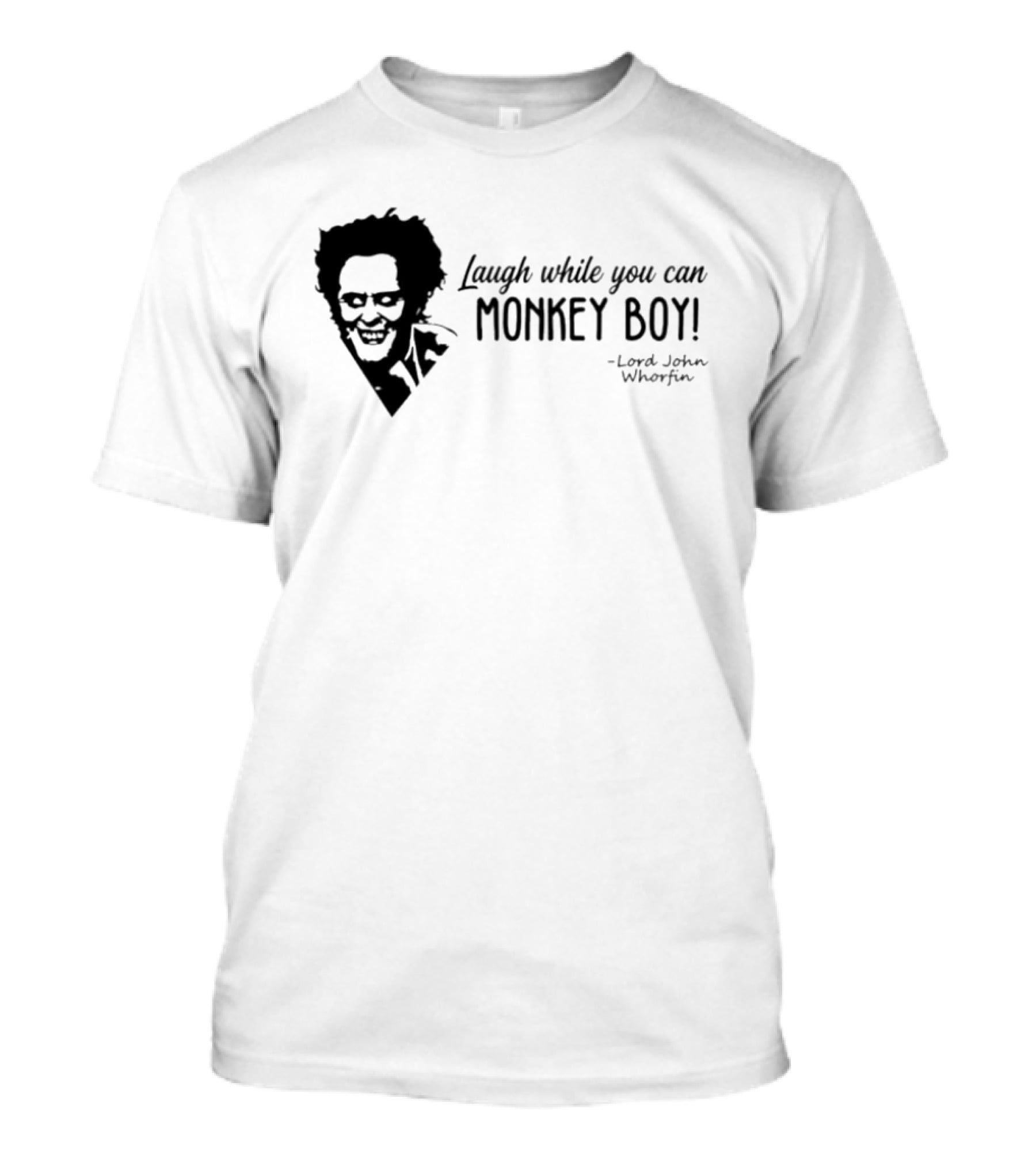 Laugh While You Can Monkey Boy Lord John Whorfin T-Shirt