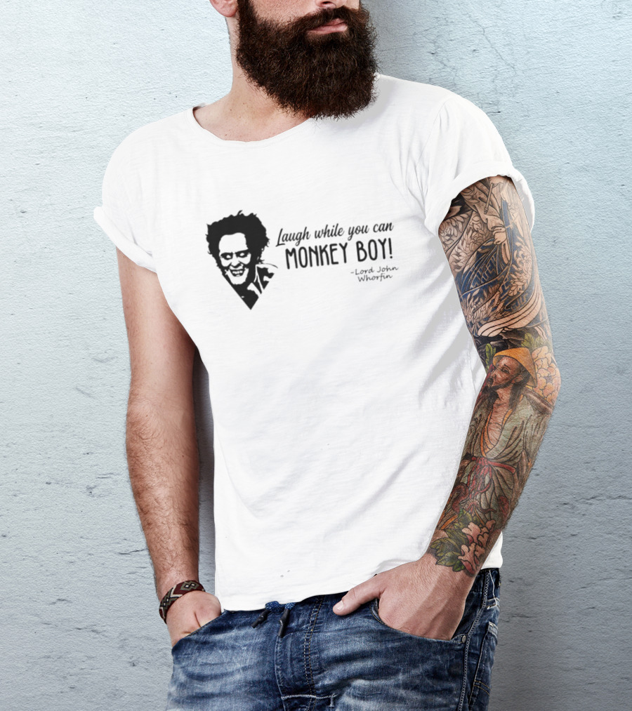 Laugh While You Can Monkey Boy Lord John Whorfin T-Shirt