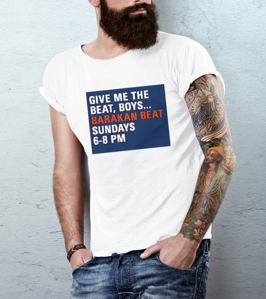 Barakan Beat Give Me The Beat Boys Sundays 6 8 PM Broadcast T-Shirt