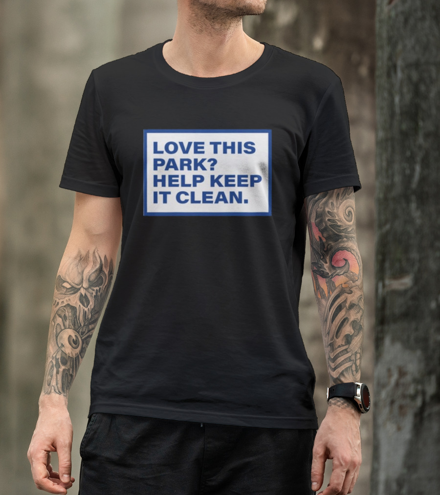 Love This Park Help Keep It Clean T-Shirt