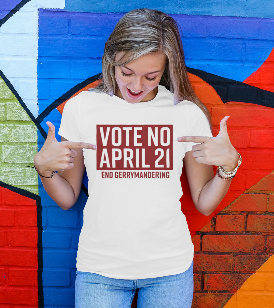 Vote No April 21 End Gerrymandering Activism Awareness T-Shirt