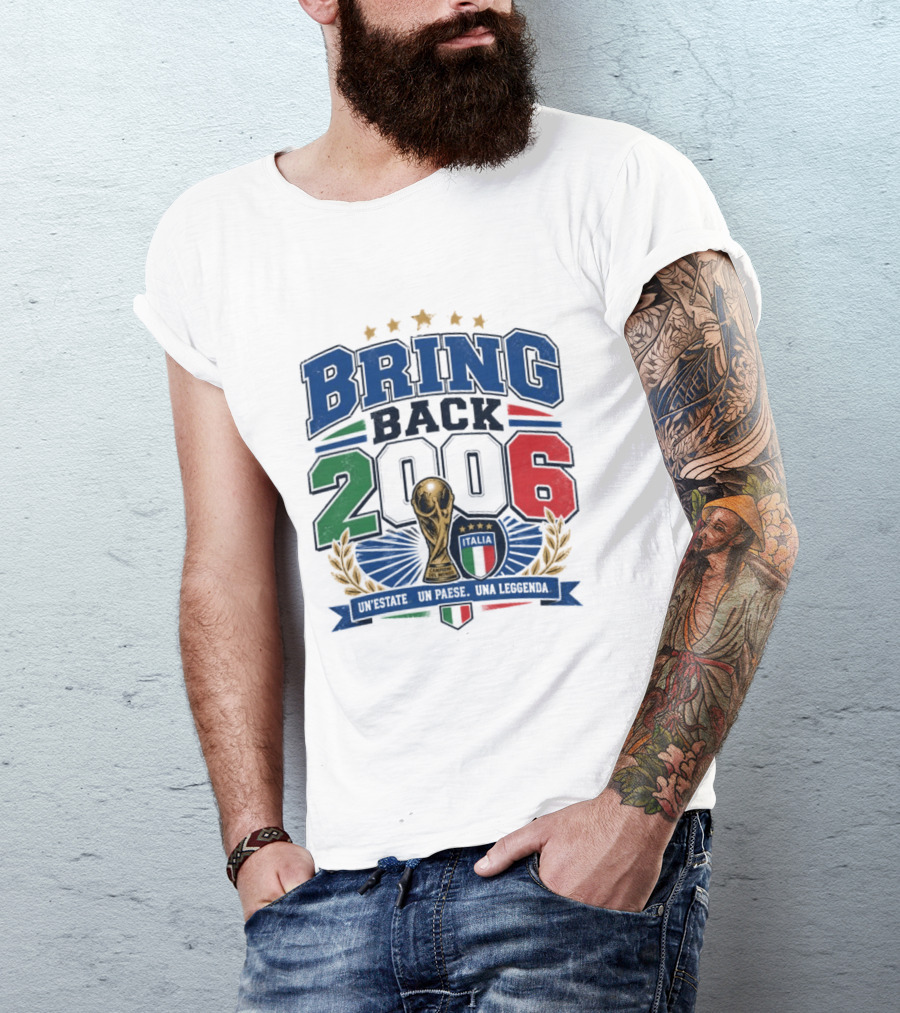 Italy World Champion Bring Back 2006 Unestate Un Paese Una Leggenda T-Shirt