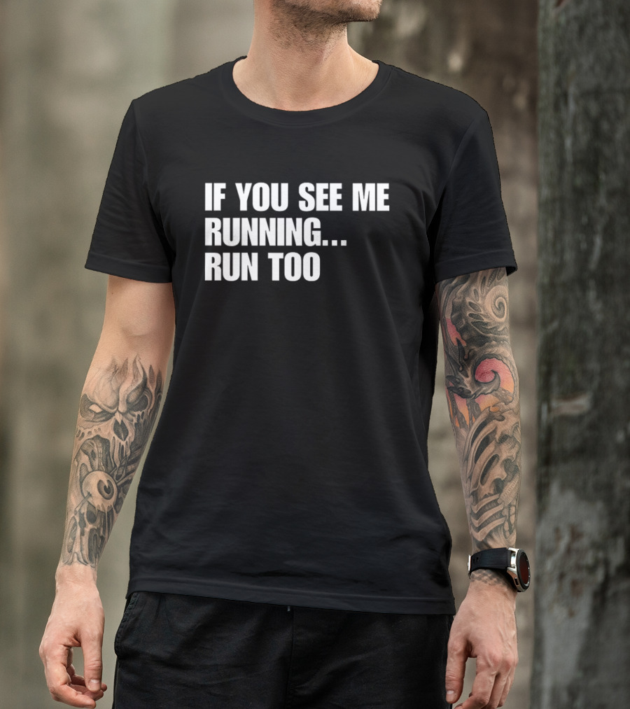 If You See Me Running Run Too Funny Phrase T-Shirt