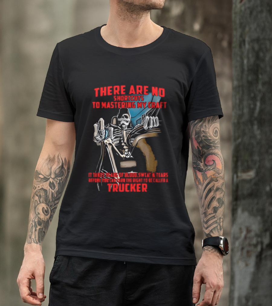There Are No Shortcuts To Mastering My Craft Blood Sweat Tears T-Shirt