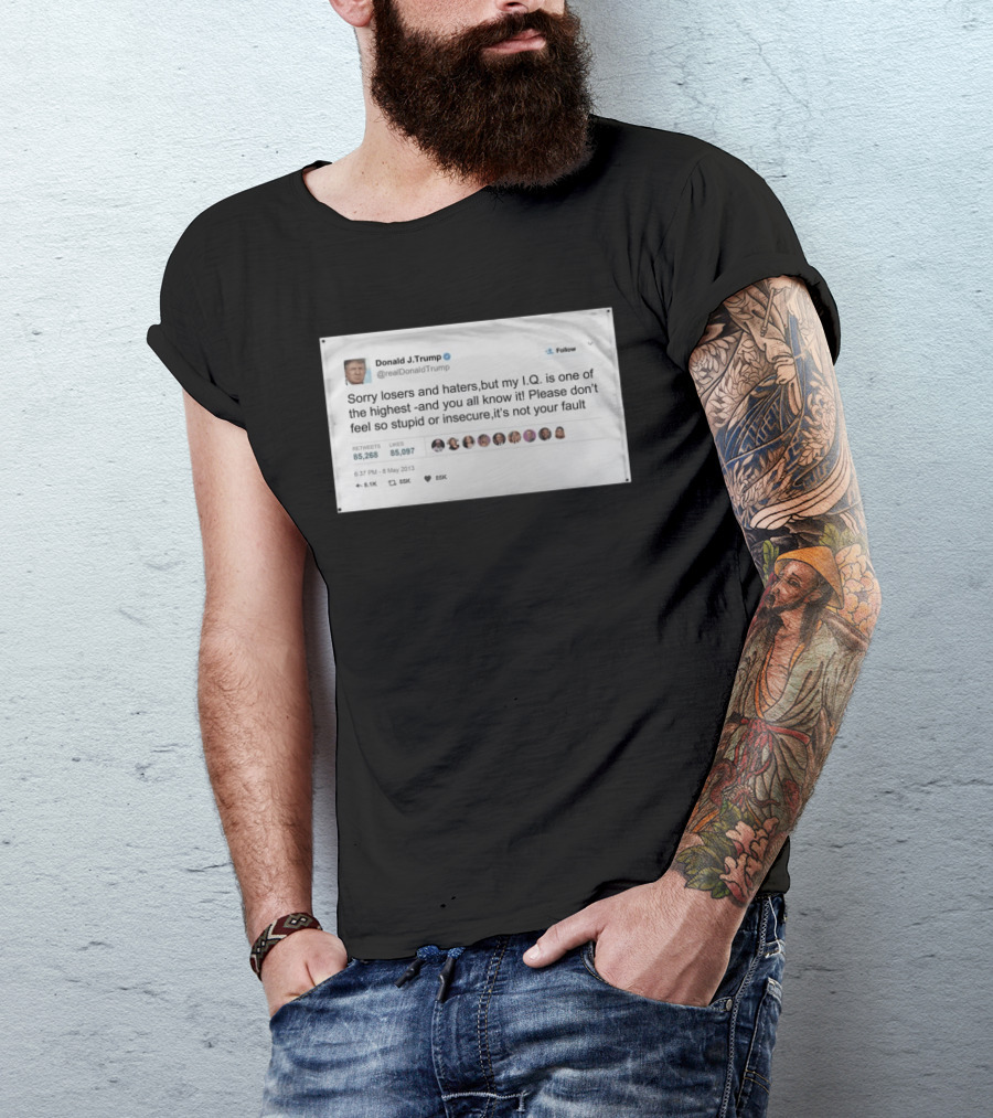 Donald Trump Sorry Losers And Haters My IQ Is One Of The Highest Tweet T-Shirt