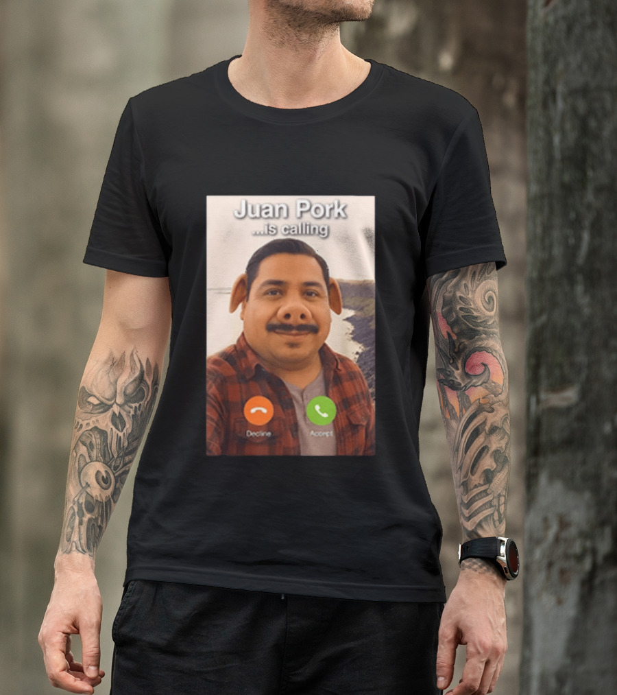 Juan Pork Is Calling Decline Or Accept Funny Meme Prank T-Shirt