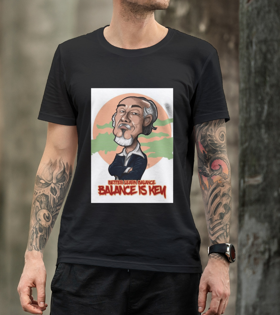 Miyagi Better Learn Balance Balance Is Key Wisdom T-Shirt