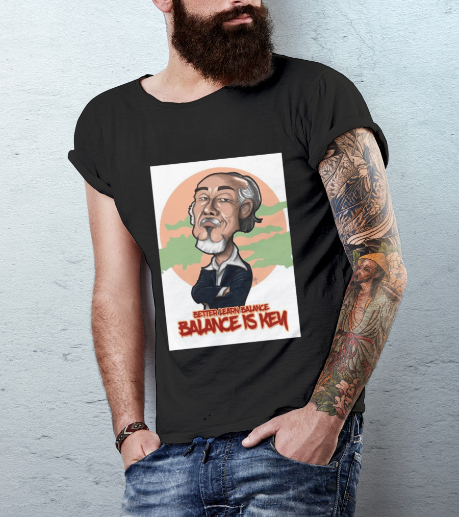 Miyagi Better Learn Balance Balance Is Key Wisdom T-Shirt