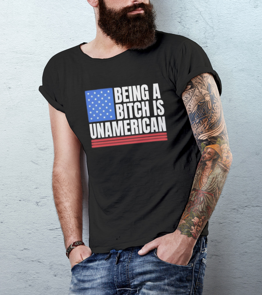 Being A Bitch Is Unamerican Usa Flag Stars Red Stripes T-Shirt