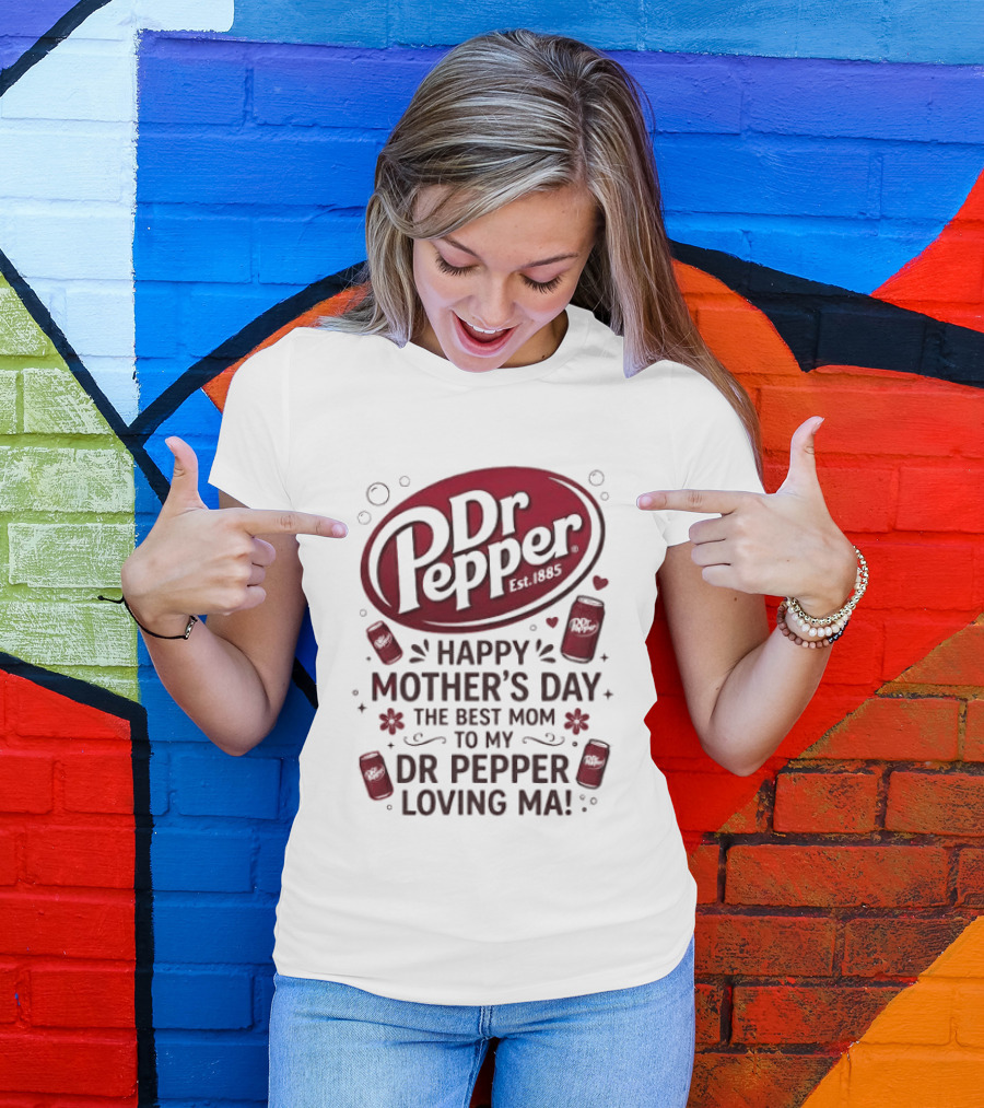 Happy Mother's Day To My Dr Pepper Loving Ma The Best Mom T-Shirt