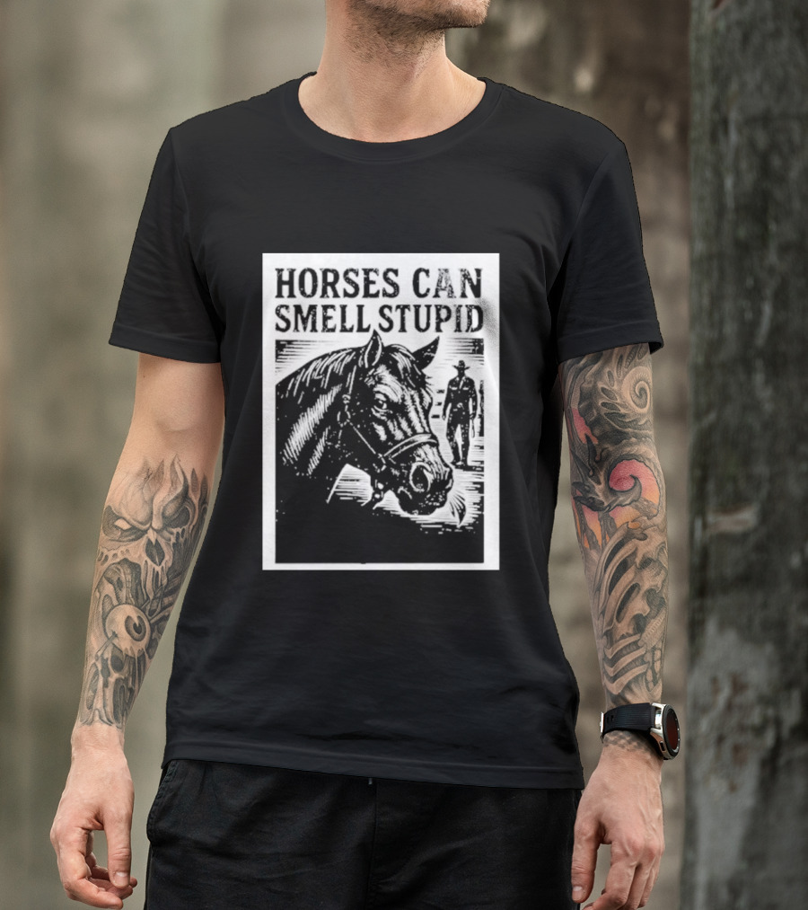 Horses Can Smell Stupid Cowboy T-Shirt