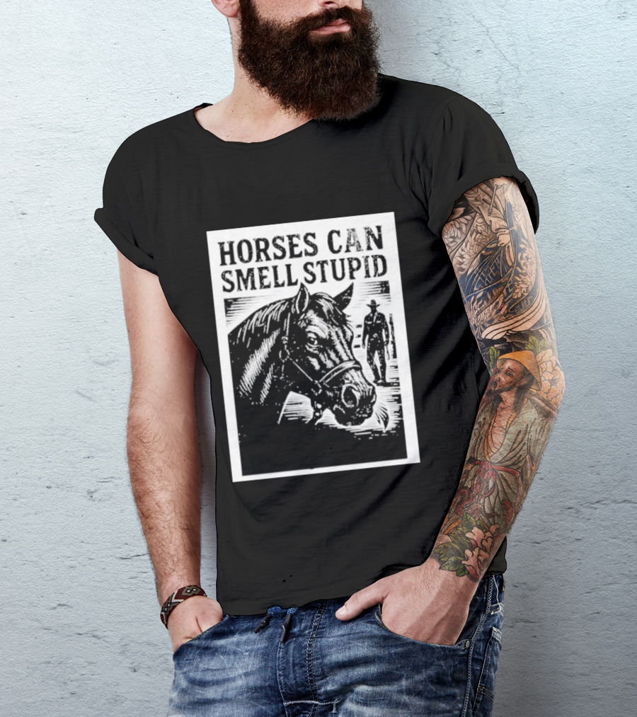 Horses Can Smell Stupid Cowboy T-Shirt