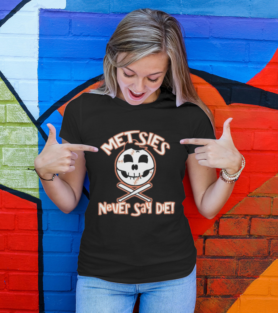 Metsies Never Say Die New York Mets Skull Baseball Crossbones T-Shirt