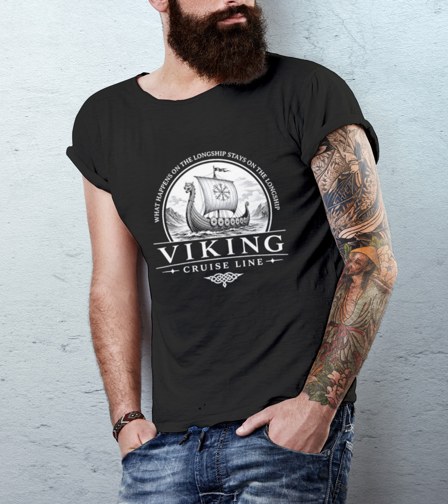 Viking Cruise Line What Happens On The Longship Stays On The Longship T-Shirt